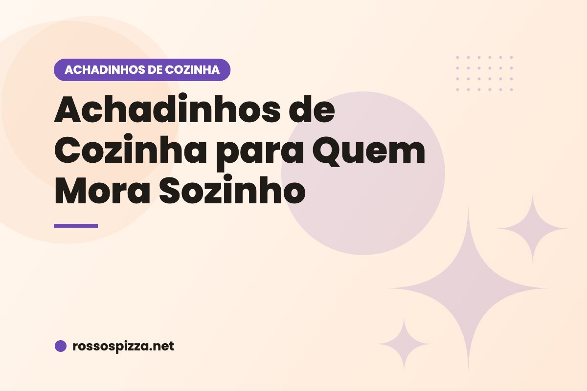 Achadinhos de Cozinha para Quem Mora Sozinho