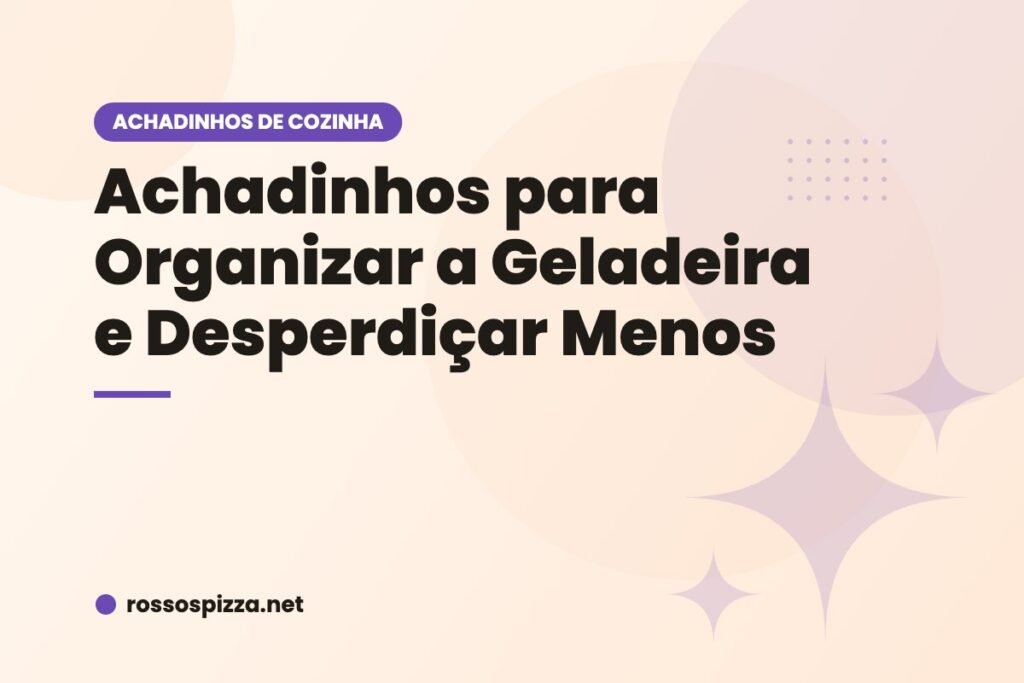 Achadinhos para Organizar a Geladeira e Desperdiçar Menos