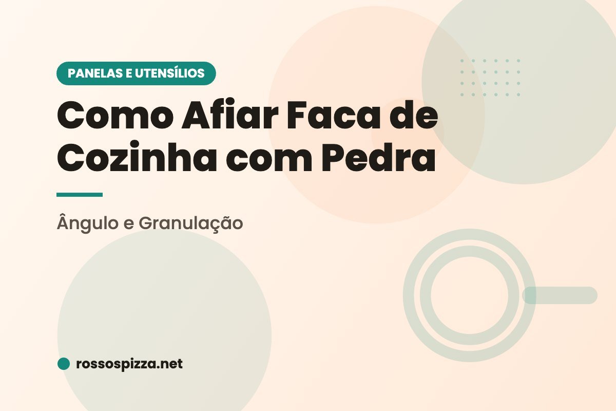 Como Afiar Faca de Cozinha com Pedra: Ângulo e Granulação