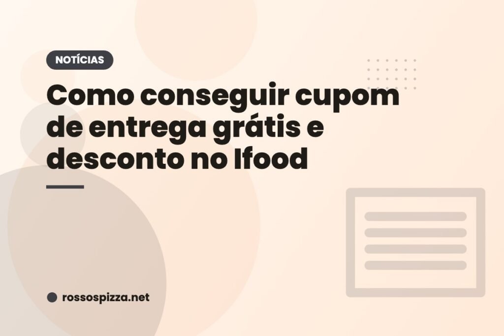 Como conseguir cupom de entrega grátis e desconto no Ifood