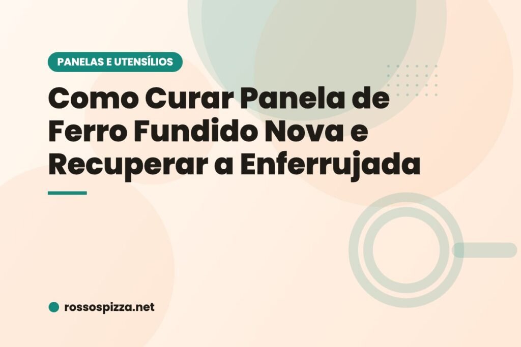 Como Curar Panela de Ferro Fundido Nova e Recuperar a Enferrujada