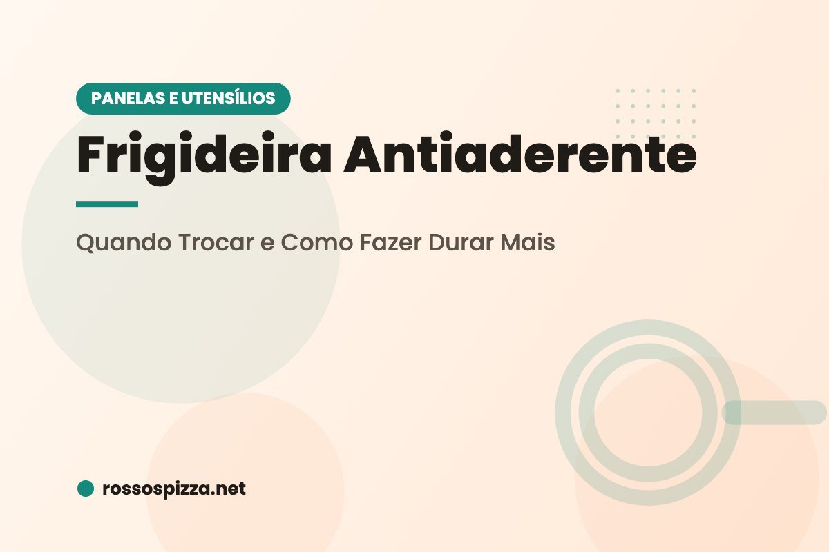 Frigideira Antiaderente: Quando Trocar e Como Fazer Durar Mais