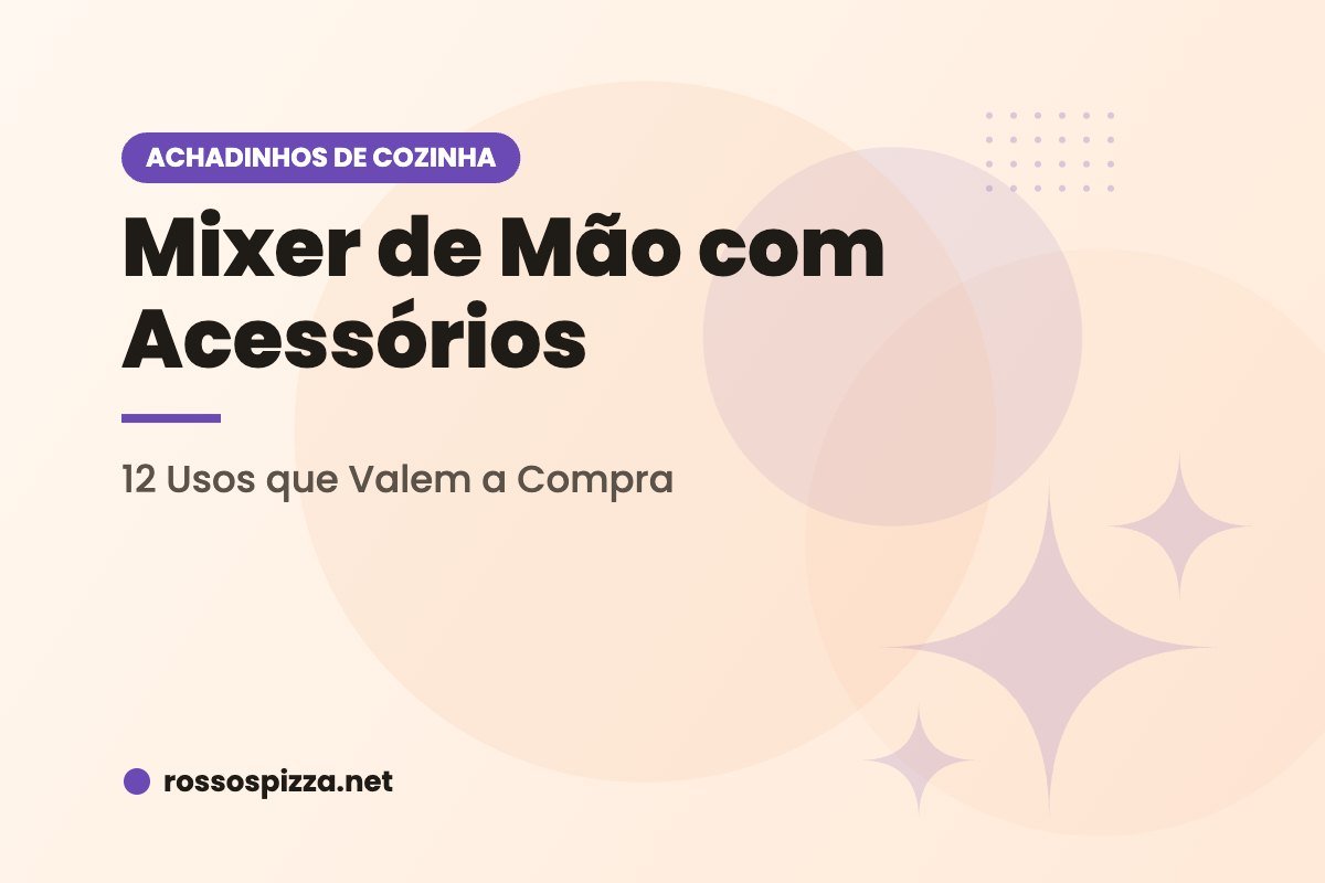 Mixer de Mão com Acessórios: 12 Usos que Valem a Compra