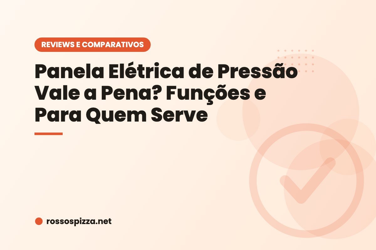 Panela Elétrica de Pressão Vale a Pena? Funções e Para Quem Serve