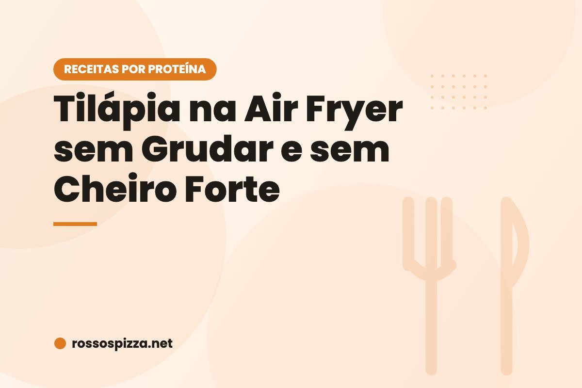 Tilápia na Air Fryer sem Grudar e sem Cheiro Forte